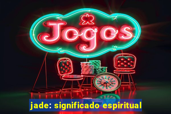 jade: significado espiritual